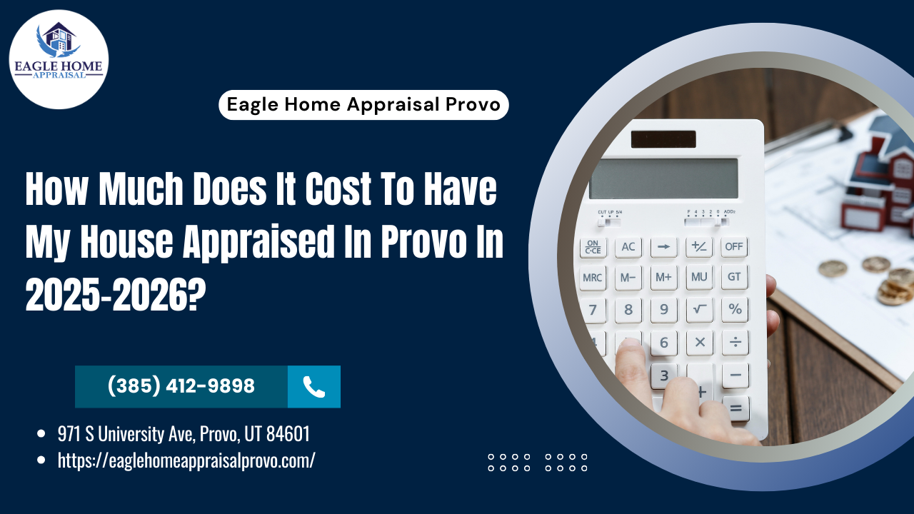 How Much Does It Cost To Have My House Appraised In Provo In 2025–2026?